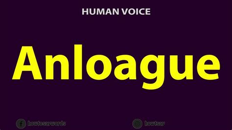 How to pronounce anloague .